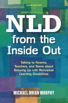 portada NLD from the Inside Out: Talking to Parents, Teachers, and Teens about Growing Up with Nonverbal Learning Disabilities - Third Edition
