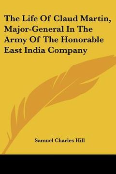portada the life of claud martin, major-general in the army of the honorable east india company