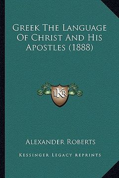 portada greek the language of christ and his apostles (1888) (in English)