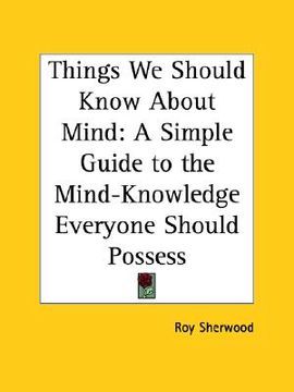 portada things we should know about mind: a simple guide to the mind-knowledge everyone should possess