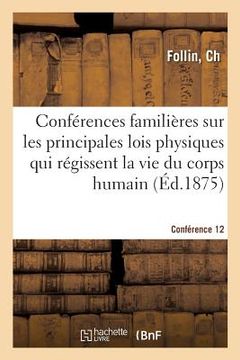 portada Conférences Familières Sur Les Principales Lois Physiques Qui Régissent La Vie Du Corps Humain: Conférence 12 (in French)