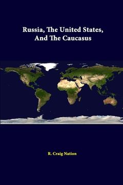 portada Russia, The United States, And The Caucasus (en Inglés)