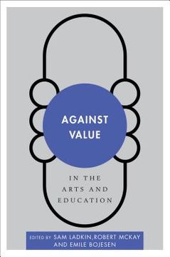 portada Against Value in the Arts and Education (en Inglés)