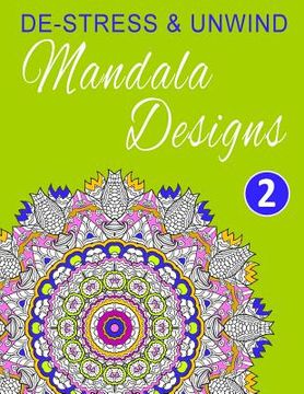 portada De-Stress and Unwind Mandala Designs: Volume 2 (en Inglés)