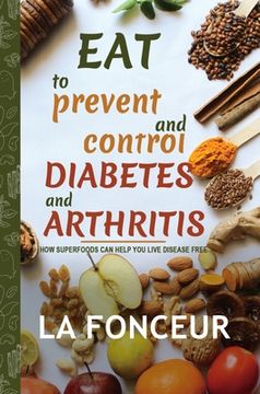 portada Eat to Prevent and Control Diabetes and Arthritis (Full Color Print) (in English)