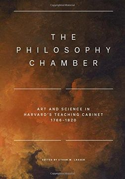 portada The Philosophy Chamber: Art and Science in Harvard's Teaching Cabinet, 1766 -1820