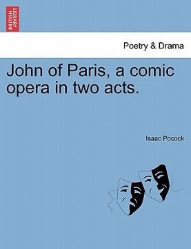 portada john of paris, a comic opera in two acts. (en Inglés)
