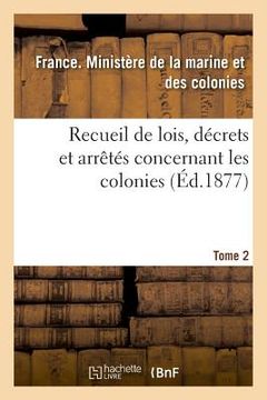 portada Recueil de Lois, Décrets Et Arrêtés Concernant Les Colonies. Tome 2 (en Francés)