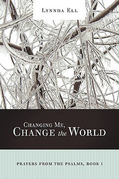 portada changing me, change the world: prayers from the psalms, book i