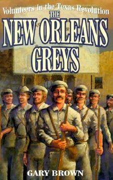 portada volunteers in the texas revolution: the new orleans greys (en Inglés)