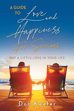 portada A Guide to Love and Happiness for Seniors: Put a Little Love in Your Life (en Inglés)