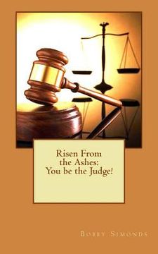 portada Risen From the Ashes: You be the Judge! (en Inglés)