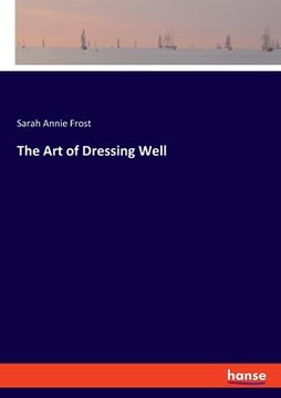 portada The Art of Dressing Well (en Inglés)