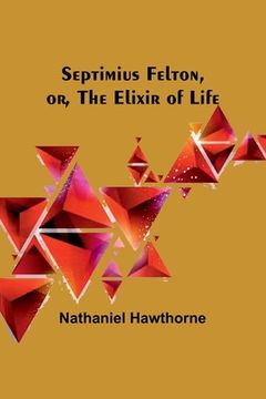 portada Septimius Felton, or, the Elixir of Life (en Inglés)