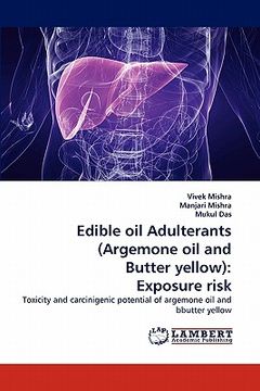 portada edible oil adulterants (argemone oil and butter yellow): exposure risk (en Inglés)