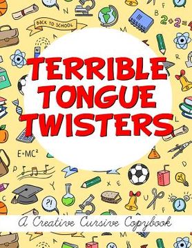 portada Terrible Tongue Twisters: A Creative Cursive Copybook (en Inglés)