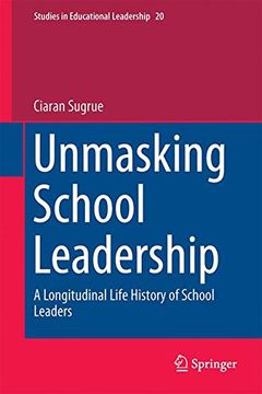 portada Unmasking School Leadership: A Longitudinal Life History of School Leaders (Studies in Educational Leadership)