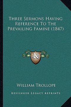 portada three sermons having reference to the prevailing famine (1847) (en Inglés)