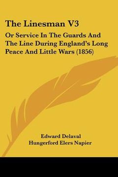 portada the linesman v3: or service in the guards and the line during england's long peace and little wars (1856) (en Inglés)