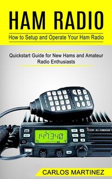 portada Ham Radio: How to Setup and Operate Your Ham Radio (Quickstart Guide for New Hams and Amateur Radio Enthusiasts) (en Inglés)