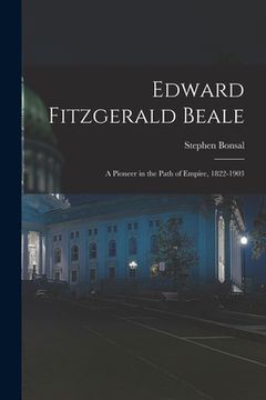 portada Edward Fitzgerald Beale: A Pioneer in the Path of Empire, 1822-1903