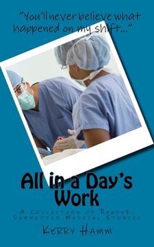 portada All in a Day's Work: A Collection of Reader-Submitted Medical Stories (en Inglés)