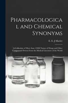 portada Pharmacological and Chemical Synonyms; a Collection of More Than 13000 Names of Drugs and Other Compounds Drawn From the Medical Literature of the Wor (en Inglés)