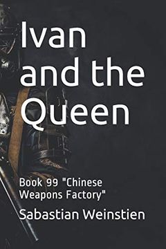 portada Ivan and the Queen: Book 99 "Chinese Weapons Factory" (en Inglés)