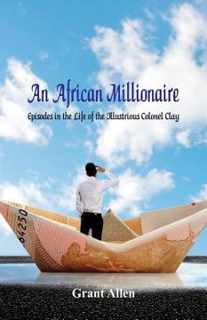 portada An African Millionaire: : Episodes in the Life of the Illustrious Colonel Clay (en Inglés)