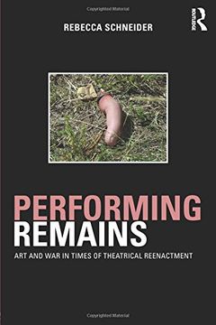 portada Performing Remains: Art and war in Times of Theatrical Reenactment: On Performing Remains 