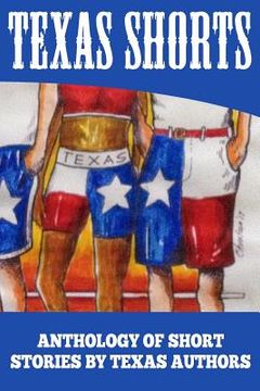 portada Texas Shorts Vol 1: An Anthology of Short Stories Written by Texas Authors (in English)