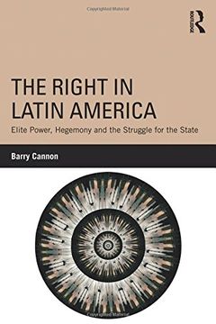 portada The Right In Latin America: Elite Power, Hegemony And The Struggle For The State (en Inglés)