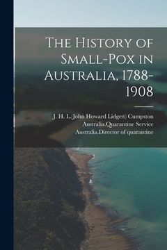 portada The History of Small-pox in Australia, 1788-1908 (in English)