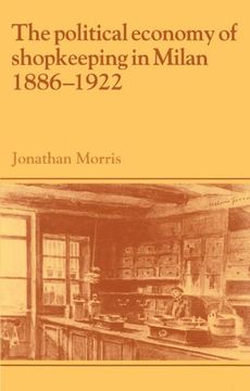 portada The Political Economy of Shopkeeping in Milan, 1886 1922 (Past and Present Publications) (in English)