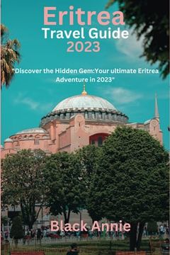 portada Eritrea Travel Guide 2023: "Discover the Hidden Gem: Your Ultimate Eritrea Adventure in 2023" (en Inglés)
