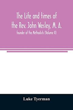 portada The Life and Times of the Rev. John Wesley, m. An , Founder of the Methodists (Volume ii) 