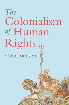 portada The Colonialism of Human Rights: Ongoing Hypocrisies of Western Liberalism 