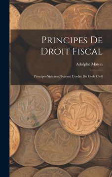 portada Principes De Droit Fiscal: Principes Spéciaux Suivant L'ordre Du Code Civil (in French)