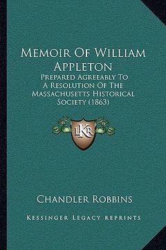 portada memoir of william appleton: prepared agreeably to a resolution of the massachusetts historical society (1863) (in English)