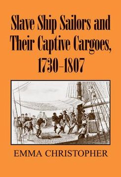 portada Slave Ship Sailors and Their Captive Cargoes, 1730-1807 (en Inglés)