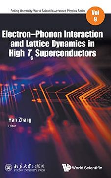 portada Electron-Phonon Interaction and Lattice Dynamics in High tc Superconductors (Peking University-World Scientific Advanced Physics Series) (en Inglés)