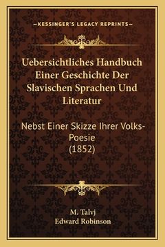portada Uebersichtliches Handbuch Einer Geschichte Der Slavischen Sprachen Und Literatur: Nebst Einer Skizze Ihrer Volks-Poesie (1852) (en Alemán)