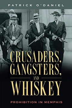 portada Crusaders, Gangsters, and Whiskey: Prohibition in Memphis (en Inglés)