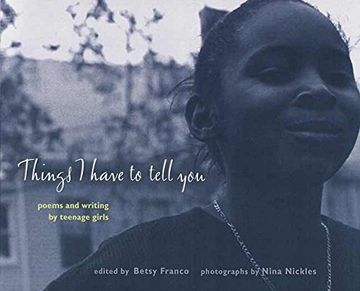portada Things i Have to Tell You: Poems and Writing by Teenage Girls (Betsy Franco Young Adult) 