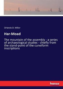 portada Har-Moad: The mountain of the assembly - a series of archaeological studies - chiefly from the stand-point of the cuneiform insc (en Inglés)