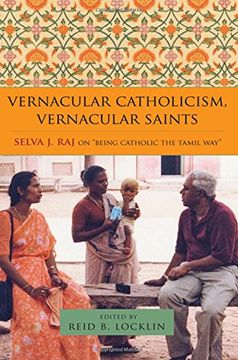 portada Vernacular Catholicism, Vernacular Saints: Selva J. Raj on "being Catholic the Tamil Way"