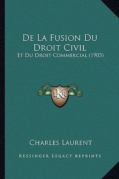 portada De La Fusion Du Droit Civil: Et Du Droit Commercial (1903) (en Francés)