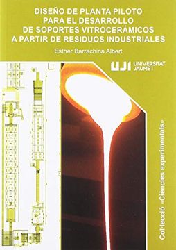 portada Diseño de Planta Piloto Para el Desarrollo de Soportes Vitrocerámicos a Partir de Residuos Industriales. (in Spanish)