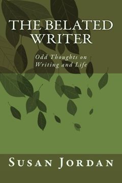 portada The Belated Writer: Odd Thoughts on Writing and Life