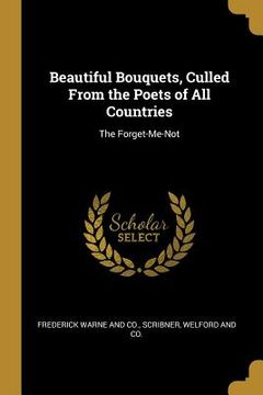 portada Beautiful Bouquets, Culled From the Poets of All Countries: The Forget-Me-Not (en Inglés)